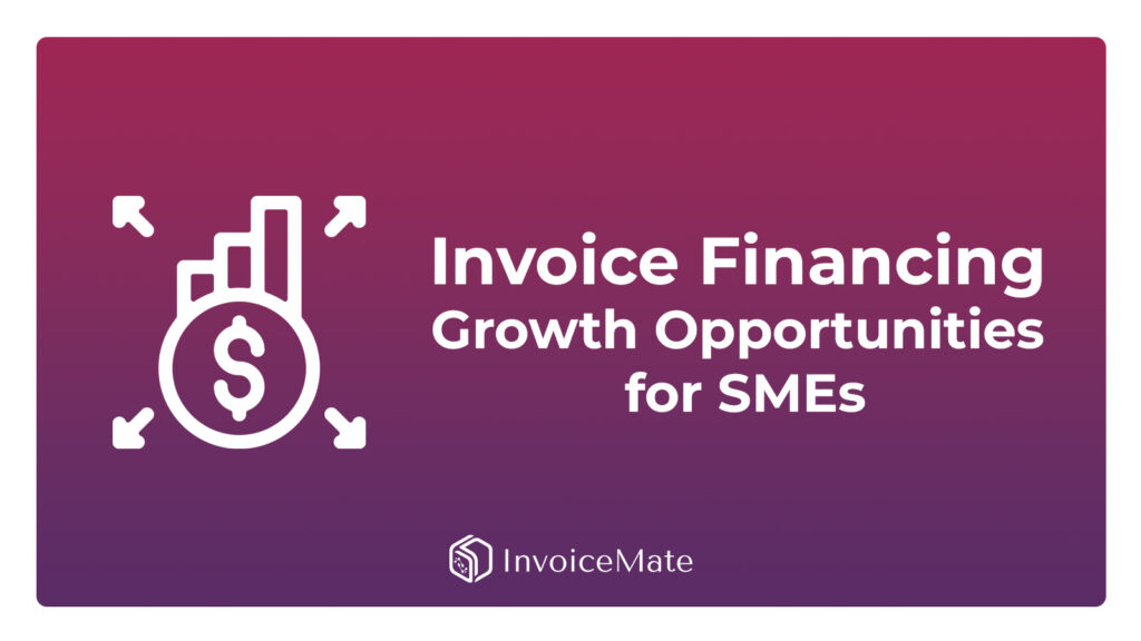 Invoice Financing Growth Opportunities for SMEs